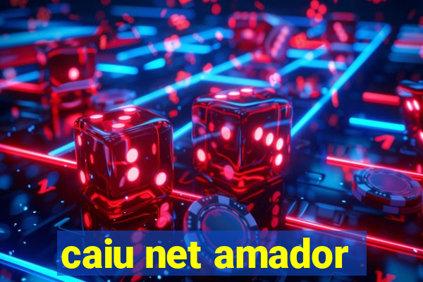 caiu net amador